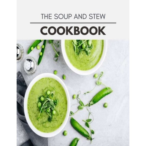 The Soup And Stew Cookbook: Healthy Meal Recipes for Everyone Includes Meal Plan Food List and Gett... Paperback, Independently Published, English, 9798722543233