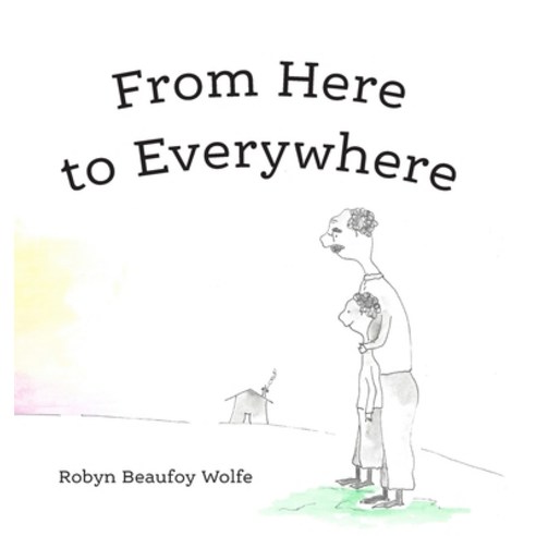 From Here to Everywhere: A story for children and their grown-ups. Hardcover, Waldorfish Press, English, 9781736984413