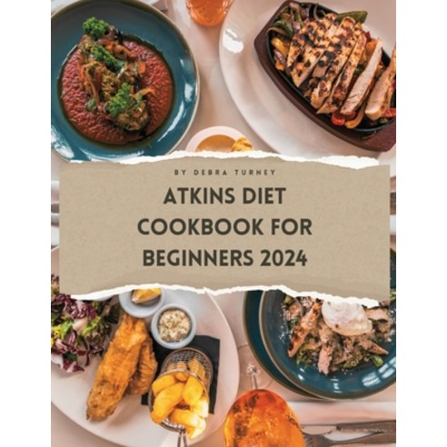 (영문도서) Atkins Diet Cookbook For Beginners 2024: A Comprehensive Atkins Diet Cookbook Unveiling Delec... Paperback, Independently Published, English, 9798876930040