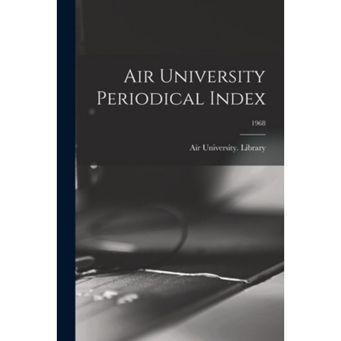 (영문도서) Air University Periodical Index; 1968 Paperback, Hassell Street Press, English, 9781014449429