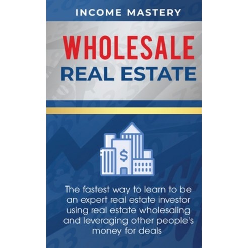 (영문도서) Wholesale Real Estate: The Fastest Way to Learn to be an Expert Real Estate Investor using Re... Paperback, Kazravan Enterprises LLC, English, 9781647772802