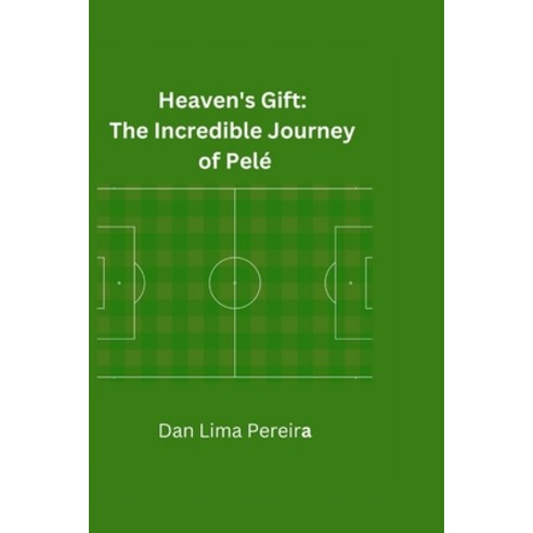 (영문도서) Heaven''s Gift: The Incredible Journey of Pele Paperback, Independently Published, English, 9798372144798