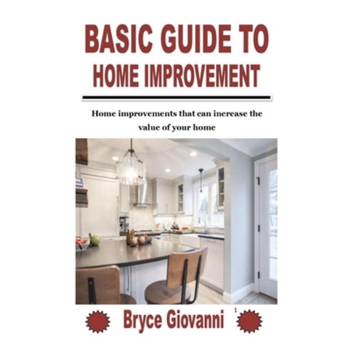 (영문도서) Basic Guide to Home Improvement: Home improvements that can increase the value of your home Paperback, Independently Published, English, 9798753874122