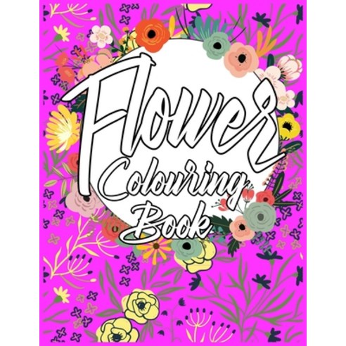 Flower Colouring Book: Beautiful Flower Coloring Book For Kids Ages 8-12 Easy to Colour And Get Stre... Paperback, Independently Published, English, 9798575044024
