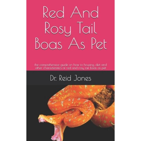 (영문도서) Red And Rosy Tail Boas As Pet: the comprehensive guide on how to housing diet and other char... Paperback, Independently Published, English, 9798534064513