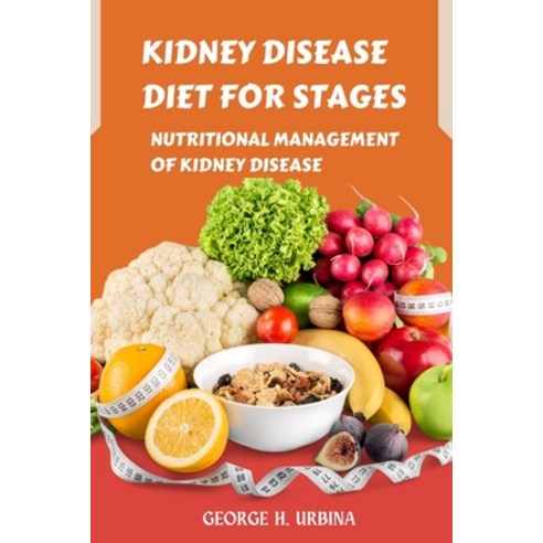 (영문도서) Kidney Disease Diet for Stages: Nutritional Management of Kidney Disease Paperback, Independently Published, English, 9798861964357