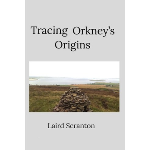 Tracing Orkney''s Origins Paperback, Independently Published, English, 9798551323761