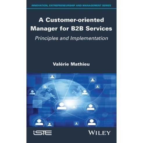(영문도서) A Customer-Oriented Manager for B2B Services: Principles and Implementation Hardcover, Wiley-Iste, English, 9781786307576