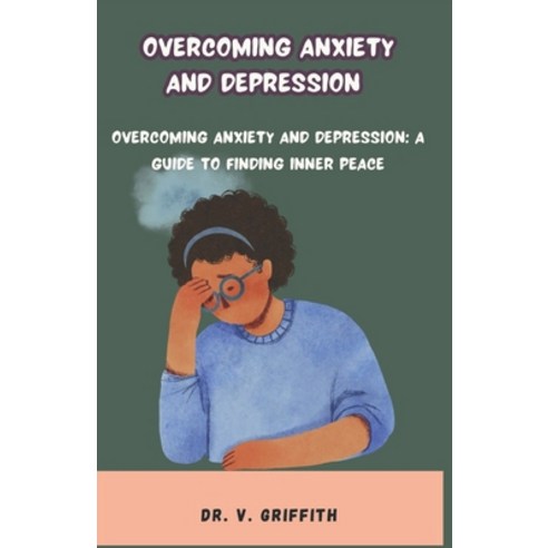 (영문도서) Overcoming Anxiety and Depression: Overcoming Anxiety and Depression: A Guide to Finding Inne... Paperback, Independently Published, English, 9798858480488