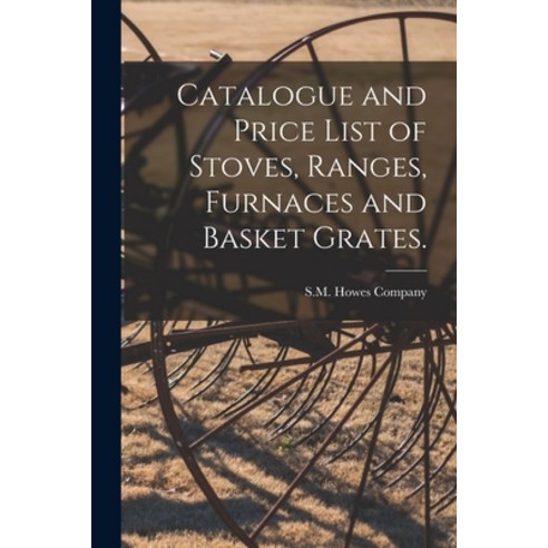 (영문도서) Catalogue and Price List of Stoves Ranges Furnaces and Basket Grates. Paperback, Legare Street Press, English, 9781014415868