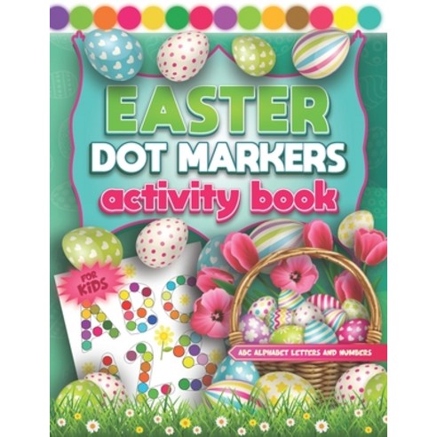 ABC Alphabet Letters and Numbers Dot Markers Activity Book Easter: Fun Do a Dot Page a Day ABC Alpha... Paperback, Independently Published, English, 9798708119933