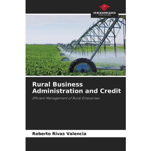 (영문도서) Rural Business Administration and Credit Paperback, Our Knowledge Publishing, English, 9786206244202