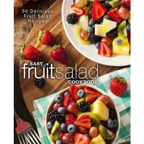 (영문도서) Easy Fruit Salad Cookbook: 50 Delicious Fruit Salad Recipes (2nd Edition) Paperback, Independently Published, English, 9781675950555