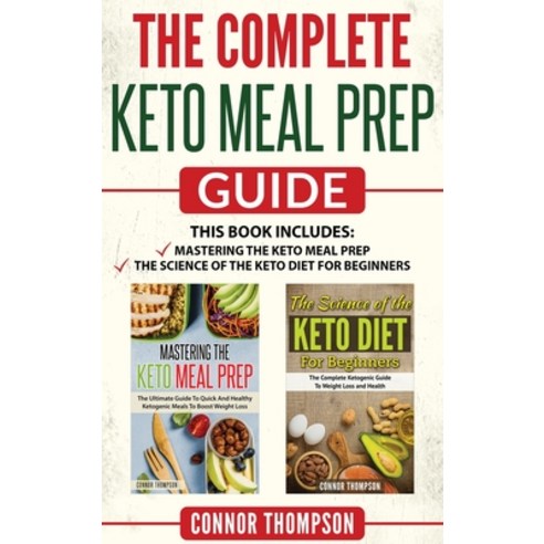 The Complete Keto Meal Prep Guide: Includes Mastering the Keto Meal Prep & The Science of the Keto D... Hardcover, Alex Wong Copywriting, English, 9781989874561