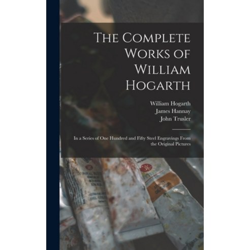 (영문도서) The Complete Works of William Hogarth: in a Series of One Hundred and Fifty Steel Engravings ... Hardcover, Legare Street Press, English, 9781013809545