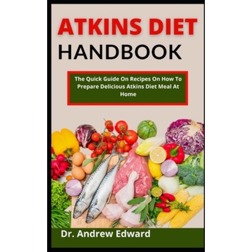 (영문도서) Atkins Diet Handbook: The Quick Guide On Recipes On How To Prepare Delicious Atkins Diet Meal... Paperback, Independently Published, English, 9798538759866