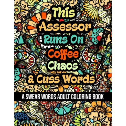 This Assessor Runs On Coffee Chaos and Cuss Words: A Swear Word Adult Coloring Book For Stress Reli... Paperback, Independently Published, English, 9798578375866
