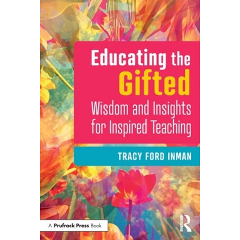 (영문도서) Educating the Gifted: Wisdom and Insights for Inspired Teaching Paperback, Routledge, English, 9781032194417