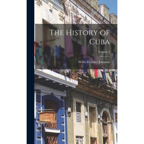 (영문도서) The History of Cuba; Volume 3 Hardcover, Legare Street Press, English, 9781017994933