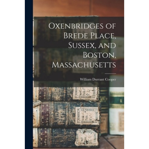 (영문도서) Oxenbridges of Brede Place Sussex and Boston Massachusetts Paperback, Legare Street Press, English, 9781017037883