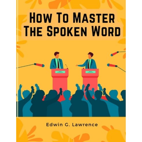 (영문도서) How To Master The Spoken Word - The Making of Oratory Paperback, Intel Premium Book, English, 9781805478805