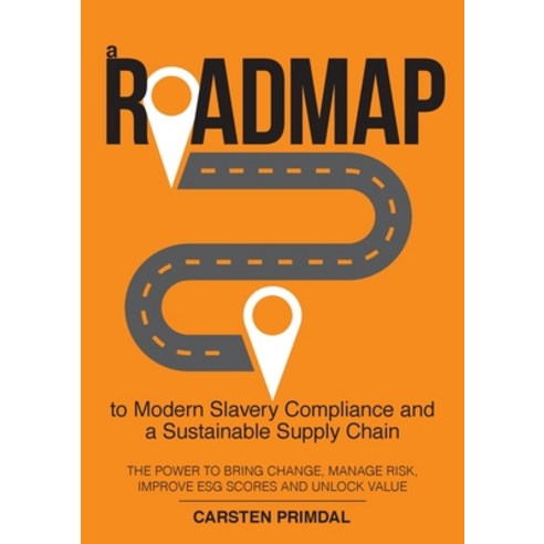(영문도서) A Roadmap to Modern Slavery Compliance and a Sustainable Supply Chain: The power to bring cha... Paperback, Vantage Compliance, English, 9780994399113
