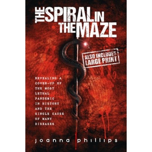 The Spiral in the Maze: Revealing a cover-up of the most lethal pandemic in history and the single c... Paperback, Independently Published