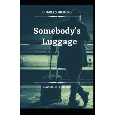 (영문도서) Somebody''s Luggage Charles Dickens (novel historical fiction Classics Literature Story) [... Paperback, Independently Published, English, 9798534873160