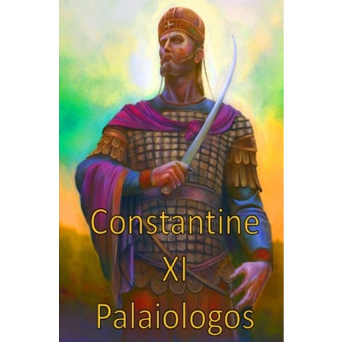 Constantine XI Palaiologos: Former Roman emperor Paperback, Independently Published, English, 9798713564964