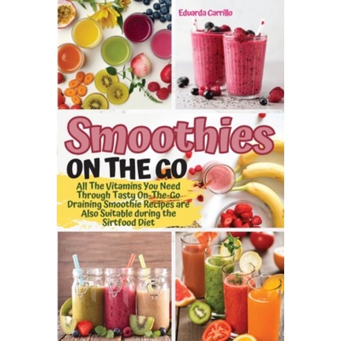 (영문도서) Smoothies on the Go: All The Vitamins You Need Through Tasty On-The-Go Draining Smoothie Reci... Paperback, Quickeasywriter, English, 9781803461250