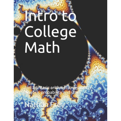 (영문도서) Intro to College Math: Basic arithmetic geometry algebra probability and stats Paperback, Independently Published, English, 9781097384310