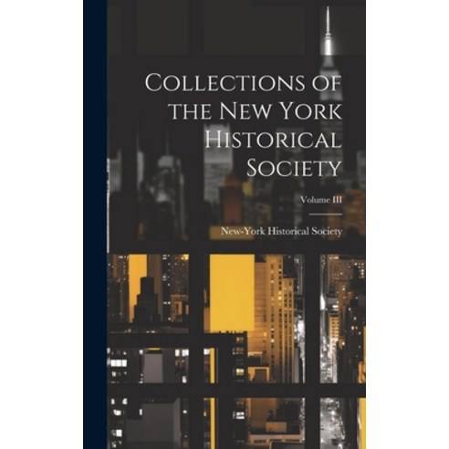 (영문도서) Collections of the New York Historical Society; Volume III Hardcover, Legare Street Press, English, 9781020861772