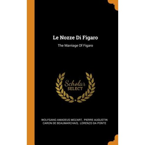 (영문도서) Le Nozze Di Figaro: The Marriage Of Figaro Hardcover, Franklin Classics, English, 9780343463694