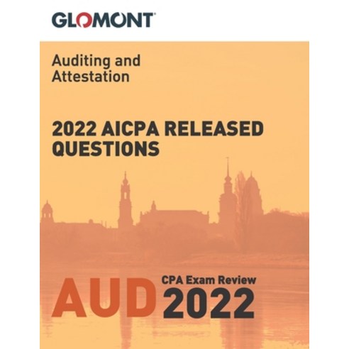 (영문도서) Glomont CPA Exam Review: 2022 AICPA Released Questions: Auditing and Attestation (AUD) Paperback, Independently Published, English, 9798353524045