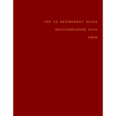 Top US Retirement Plans - Multiemployer Plan - Ohio: Employee Benefit Plans Paperback, Independently Published