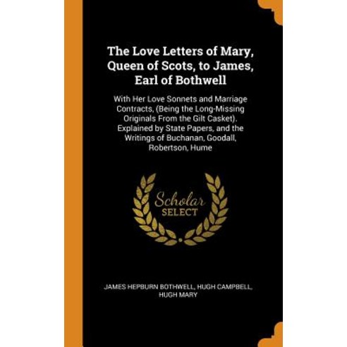 (영문도서) The Love Letters of Mary Queen of Scots to James Earl of Bothwell: With Her Love Sonnets a... Hardcover, Franklin Classics, English, 9780342050949
