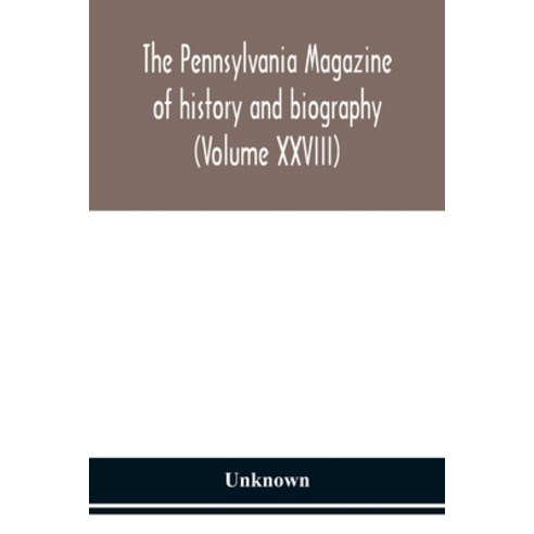 The Pennsylvania magazine of history and biography (Volume XXVIII) Paperback, Alpha Edition