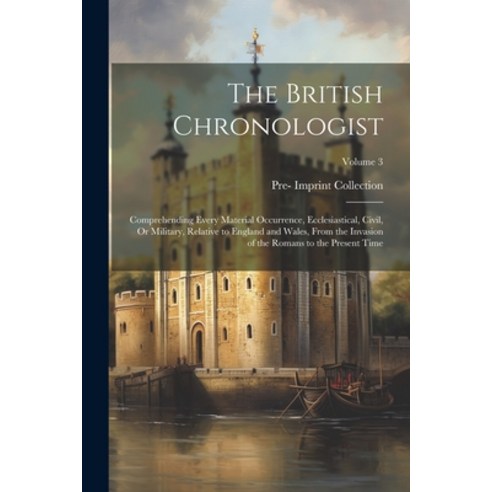 (영문도서) The British Chronologist: Comprehending Every Material Occurrence Ecclesiastical Civil Or ... Paperback, Legare Street Press, English, 9781022805750