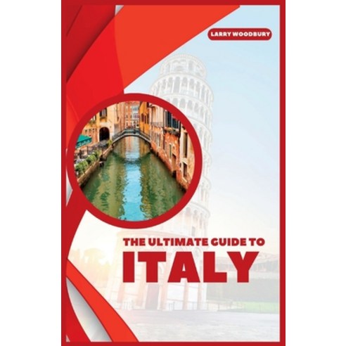 (영문도서) The Ultimate Guide To Italy: A Comprehensive Guide To Exploring Bel Paese Paperback, Independently Published, English, 9798377049487