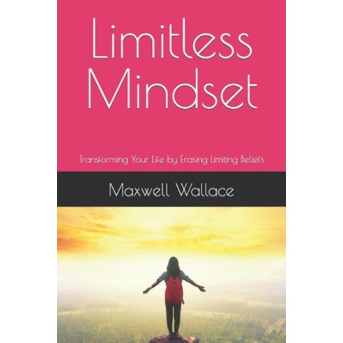 (영문도서) Limitless Mindset: Transforming Your Life by Erasing Limiting Beliefs Paperback, Independently Published, English, 9798861865913