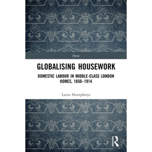 (영문도서) Globalising Housework: Domestic Labour in Middle-class London Homes 1850-1914 Paperback, Routledge, English, 9780367626839