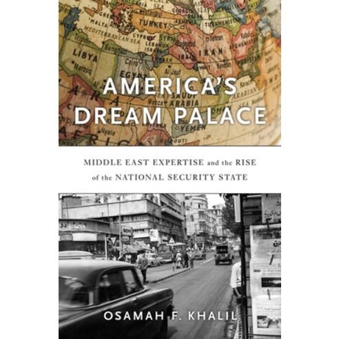 America''s Dream Palace: Middle East Expertise and the Rise of the National Security State Hardcover, Harvard, English, 9780674971578