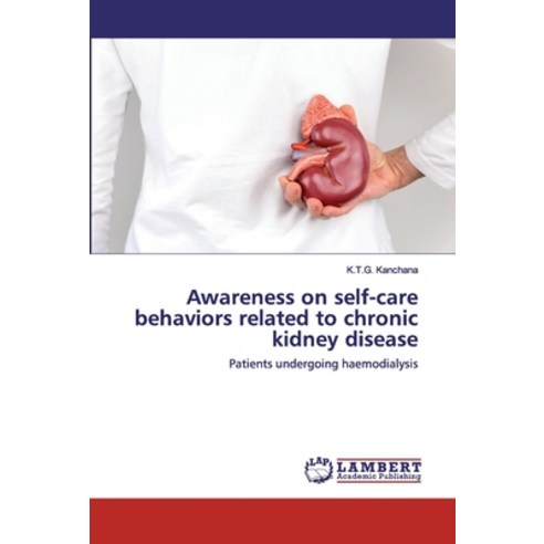 Awareness on self-care behaviors related to chronic kidney disease Paperback, LAP Lambert Academic Publishing