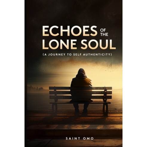 (영문도서) Echoes of the Lone Soul: A Journey to Self Authenticity Paperback, Independently Published, English, 9798390378243