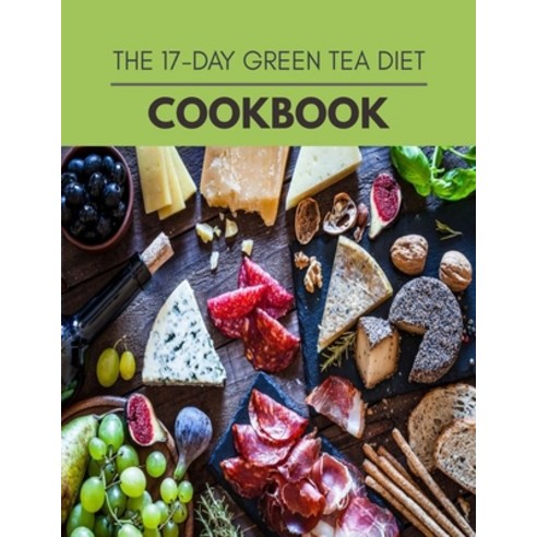 The 17-day Green Tea Diet Cookbook: Quick & Easy Recipes to Boost Weight Loss that Anyone Can Cook Paperback, Independently Published, English, 9798581522165
