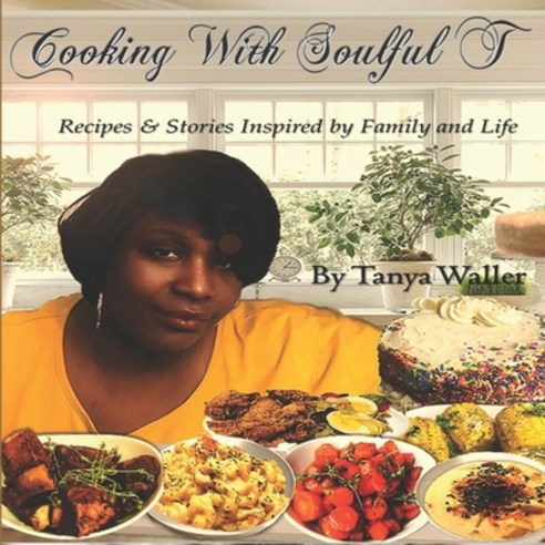 Cooking With Soulful T: Recipes & Stories Inspired by Family and Life Paperback, Independently Published