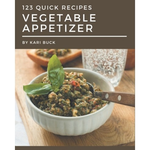 123 Quick Vegetable Appetizer Recipes: Welcome to Quick Vegetable Appetizer Cookbook Paperback, Independently Published, English, 9798570842748