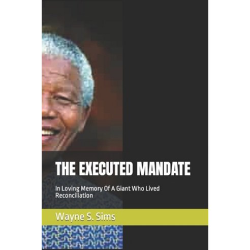 (영문도서) The Executed Mandate: In Loving Memory Of A Giant Who Lived Reconciliation Paperback, Independently Published, English, 9798873171248