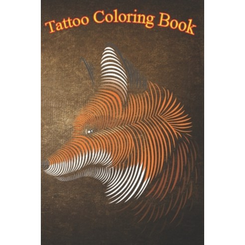 Tattoo Coloring Book: Tribal Fox Lines Tattoo An Adult Coloring Book with Awesome Sexy and Relaxin... Paperback, Independently Published, English, 9798574681558