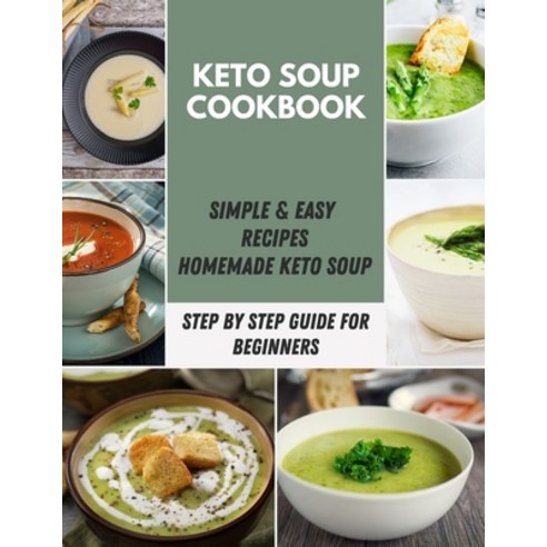 Keto Soup Cookbook: Easy and Delicious for Weight Loss Fast Healthy Living Reset your Metabolism a... Paperback, Independently Published